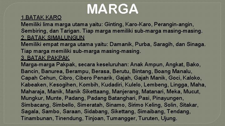 MARGA 1. BATAK KARO Memiliki lima marga utama yaitu: Ginting, Karo-Karo, Perangin-angin, Sembiring, dan