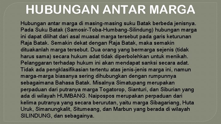 HUBUNGAN ANTAR MARGA Hubungan antar marga di masing-masing suku Batak berbeda jenisnya. Pada Suku