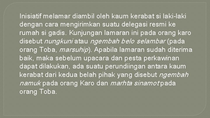 Inisiatif melamar diambil oleh kaum kerabat si laki-laki dengan cara mengirimkan suatu delegasi resmi