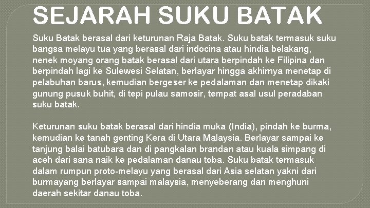 SEJARAH SUKU BATAK Suku Batak berasal dari keturunan Raja Batak. Suku batak termasuk suku