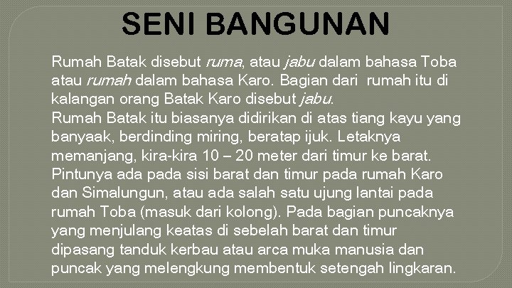 SENI BANGUNAN Rumah Batak disebut ruma, atau jabu dalam bahasa Toba atau rumah dalam