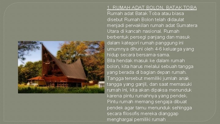 1. RUMAH ADAT BOLON, BATAK TOBA Rumah adat Batak Toba atau biasa disebut Rumah