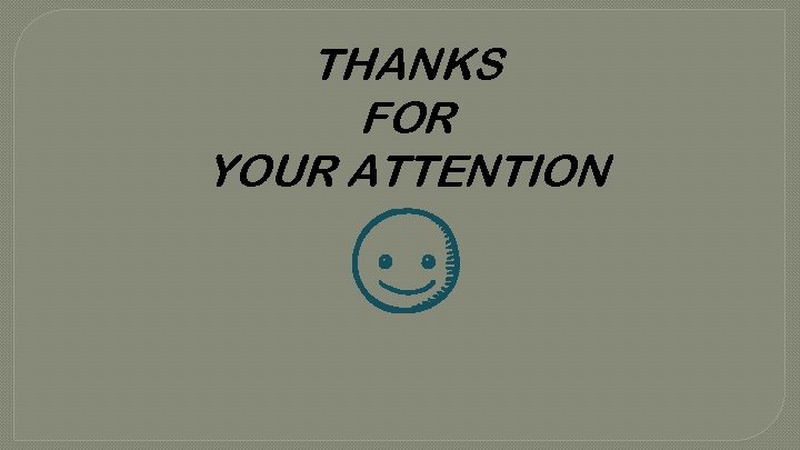 THANKS FOR YOUR ATTENTION 