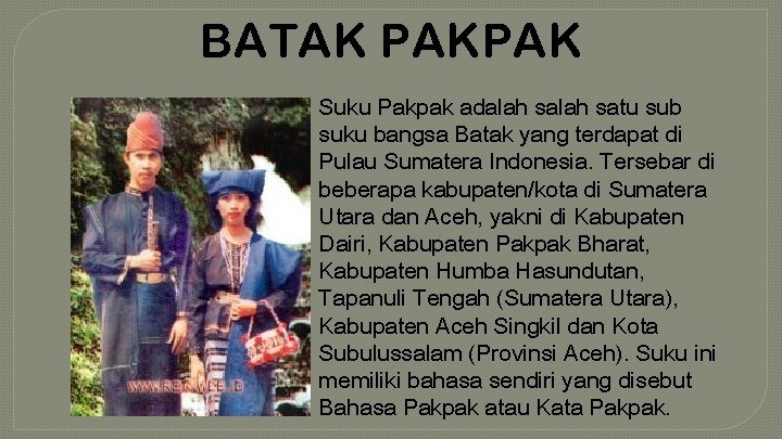 BATAK PAKPAK Suku Pakpak adalah satu sub suku bangsa Batak yang terdapat di Pulau