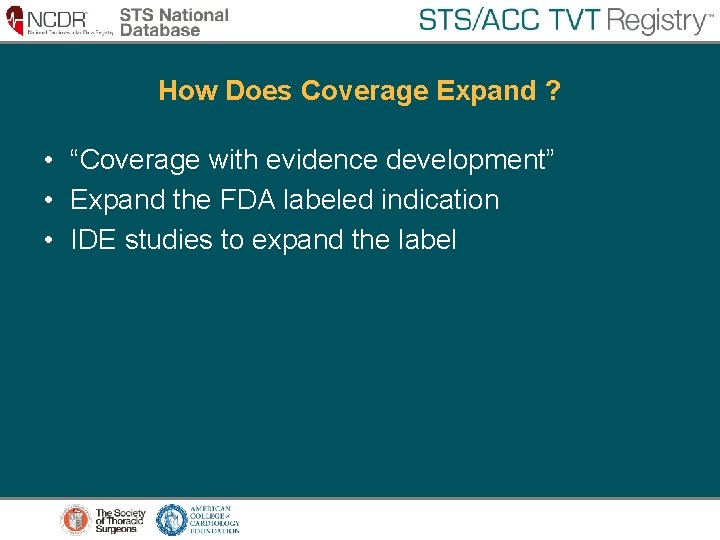 How Does Coverage Expand ? • “Coverage with evidence development” • Expand the FDA How Does Coverage Expand ? • “Coverage with evidence development” • Expand the FDA