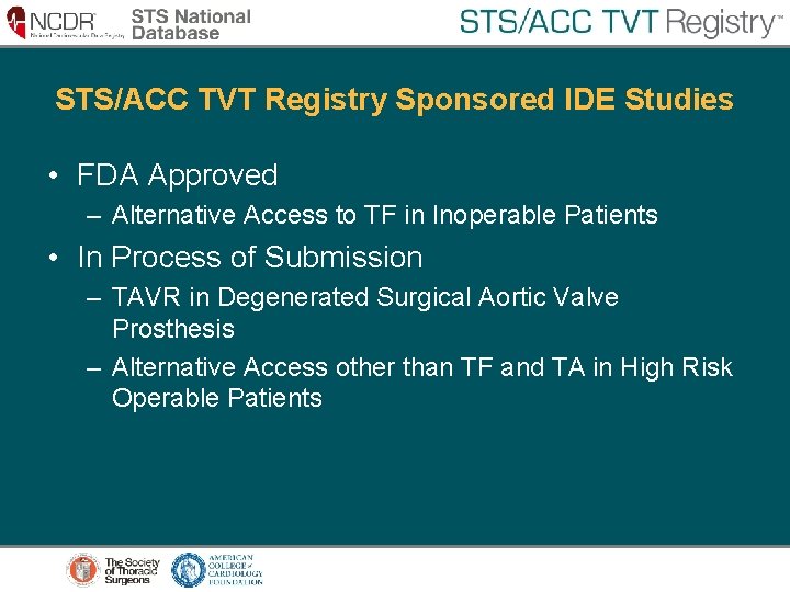 STS/ACC TVT Registry Sponsored IDE Studies • FDA Approved – Alternative Access to TF STS/ACC TVT Registry Sponsored IDE Studies • FDA Approved – Alternative Access to TF