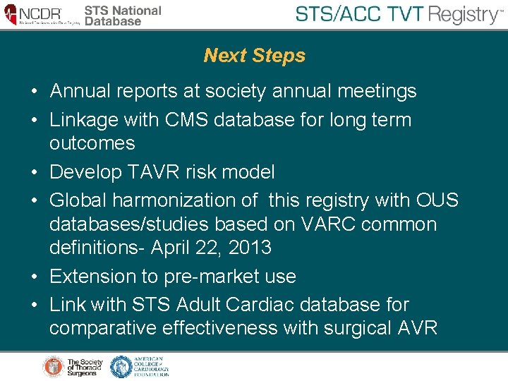 Next Steps • Annual reports at society annual meetings • Linkage with CMS database Next Steps • Annual reports at society annual meetings • Linkage with CMS database
