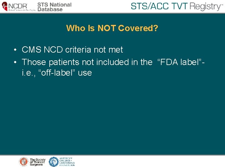 Who Is NOT Covered? • CMS NCD criteria not met • Those patients not Who Is NOT Covered? • CMS NCD criteria not met • Those patients not