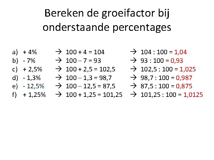 Bereken de groeifactor bij onderstaande percentages a) b) c) d) e) f) + 4%