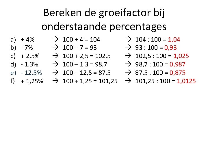 Bereken de groeifactor bij onderstaande percentages a) b) c) d) e) f) + 4%