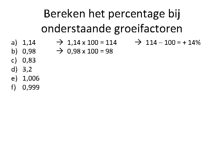 Bereken het percentage bij onderstaande groeifactoren a) b) c) d) e) f) 1, 14