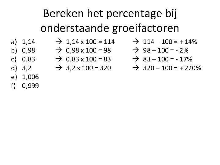 Bereken het percentage bij onderstaande groeifactoren a) b) c) d) e) f) 1, 14