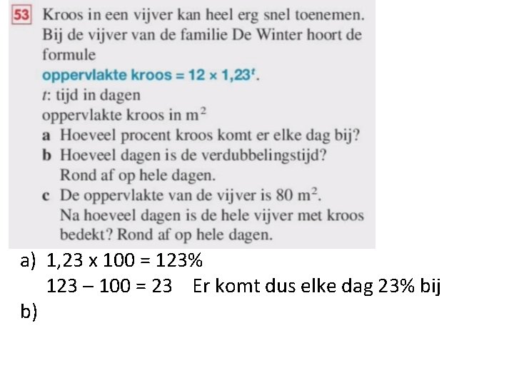 a) 1, 23 x 100 = 123% 123 – 100 = 23 Er komt