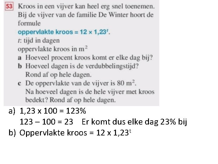 a) 1, 23 x 100 = 123% 123 – 100 = 23 Er komt