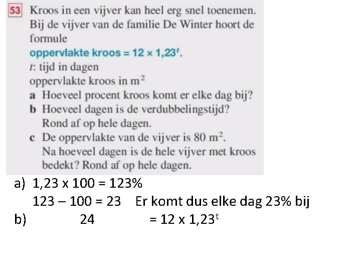 a) 1, 23 x 100 = 123% 123 – 100 = 23 Er komt