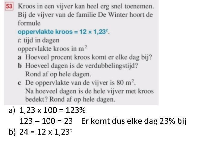 a) 1, 23 x 100 = 123% 123 – 100 = 23 Er komt