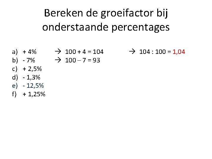Bereken de groeifactor bij onderstaande percentages a) b) c) d) e) f) + 4%
