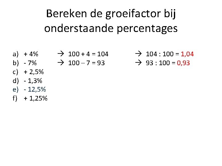 Bereken de groeifactor bij onderstaande percentages a) b) c) d) e) f) + 4%