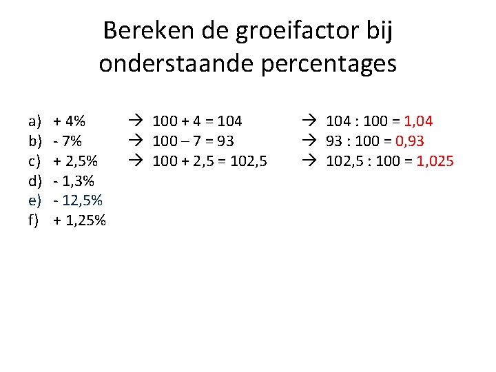 Bereken de groeifactor bij onderstaande percentages a) b) c) d) e) f) + 4%