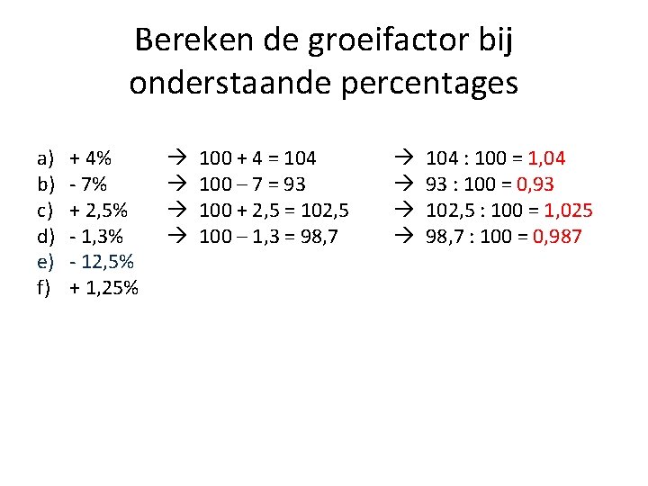 Bereken de groeifactor bij onderstaande percentages a) b) c) d) e) f) + 4%