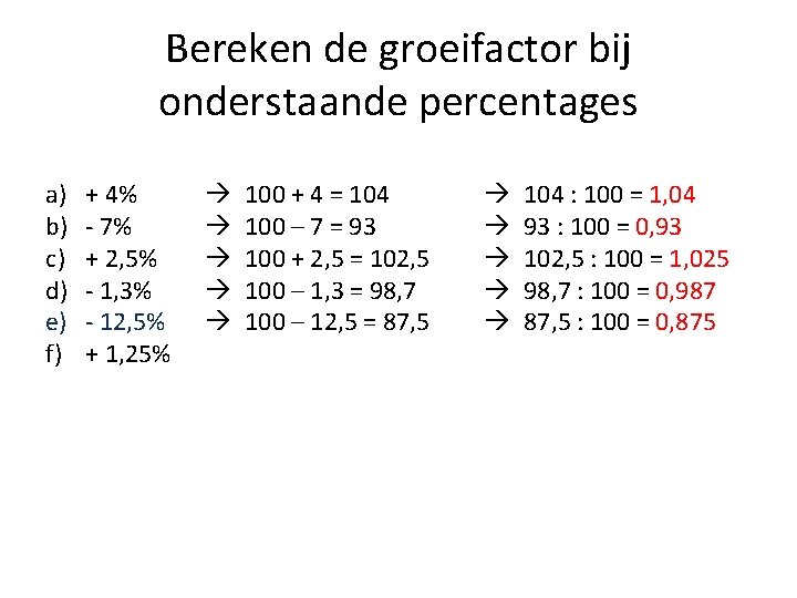 Bereken de groeifactor bij onderstaande percentages a) b) c) d) e) f) + 4%