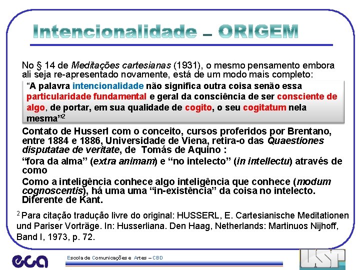 – No § 14 de Meditações cartesianas (1931), o mesmo pensamento embora ali seja