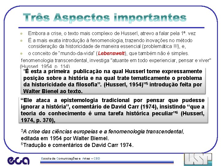 Embora a crise, o texto mais complexo de Husserl, atrevo a falar pela 1ª.