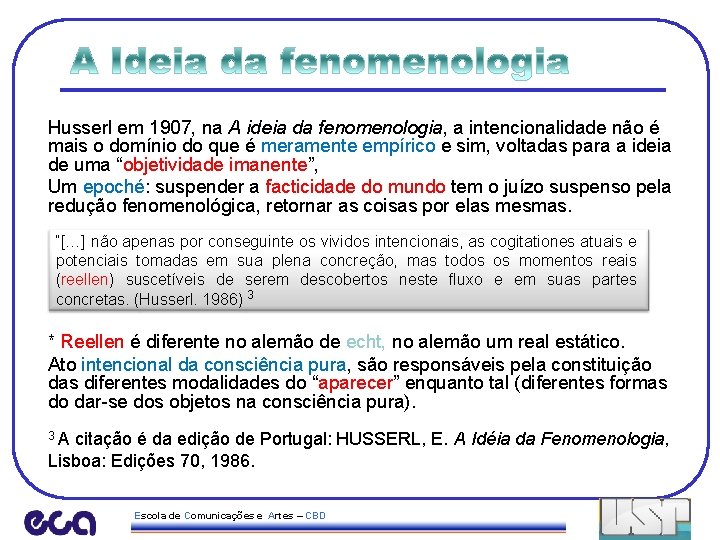 Husserl em 1907, na A ideia da fenomenologia, a intencionalidade não é mais o