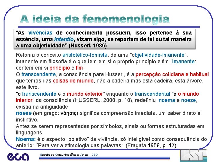 “As vivências de conhecimento possuem, isso pertence à sua essência, uma intentio, visam algo,