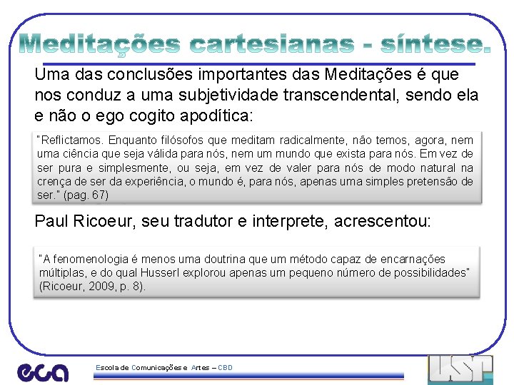 Uma das conclusões importantes das Meditações é que nos conduz a uma subjetividade transcendental,