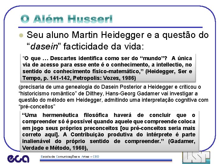 l Seu aluno Martin Heidegger e a questão do “dasein” facticidade da vida: “O