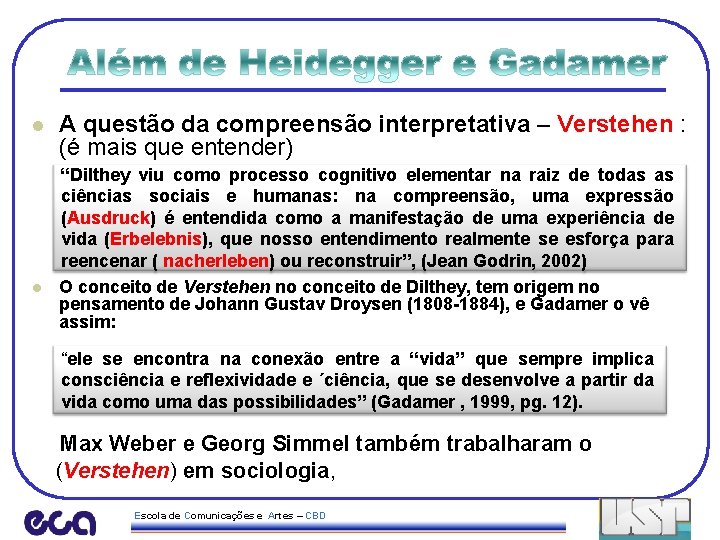 l l A questão da compreensão interpretativa – Verstehen : (é mais que entender)