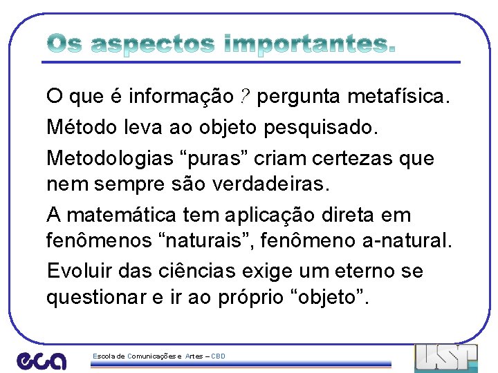 O que é informação ? pergunta metafísica. Método leva ao objeto pesquisado. Metodologias “puras”