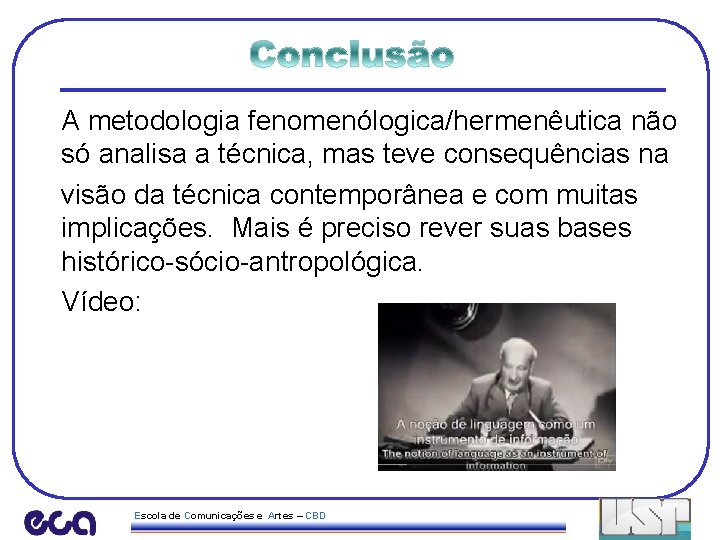 A metodologia fenomenólogica/hermenêutica não só analisa a técnica, mas teve consequências na visão da