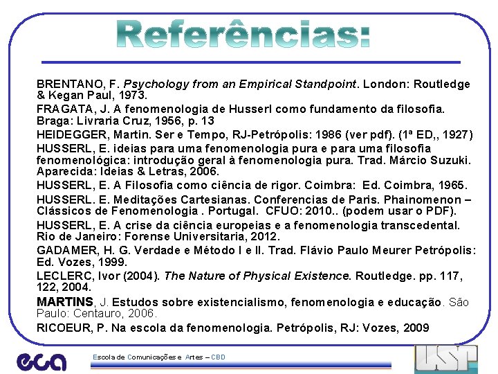 BRENTANO, F. Psychology from an Empirical Standpoint. London: Routledge & Kegan Paul, 1973. FRAGATA,