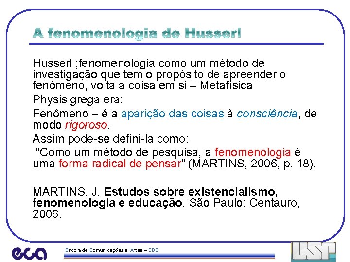 Husserl ; fenomenologia como um método de investigação que tem o propósito de apreender