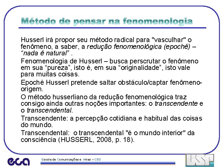 Husserl irá propor seu método radical para "vasculhar" o fenômeno, a saber, a redução