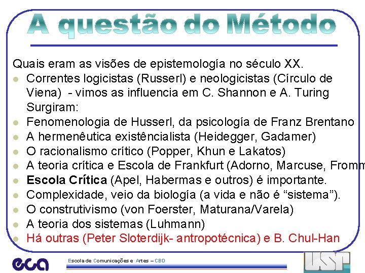 Quais eram as visões de epistemología no século XX. l Correntes logicistas (Russerl) e