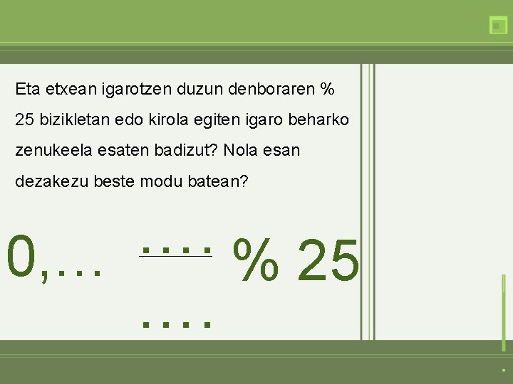 Eta etxean igarotzen duzun denboraren % 25 bizikletan edo kirola egiten igaro beharko zenukeela