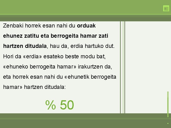 Zenbaki horrek esan nahi du orduak ehunez zatitu eta berrogeita hamar zati hartzen ditudala,