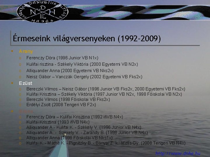 Érmeseink világversenyeken (1992 -2009) § Arany o o § Ezüst o o § Ferenczy