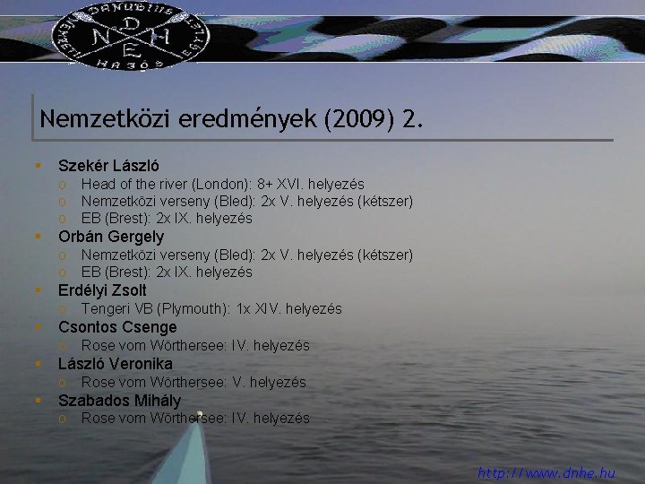 Nemzetközi eredmények (2009) 2. § Szekér László o Head of the river (London): 8+