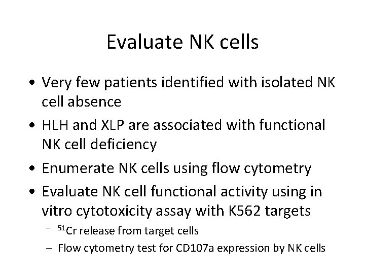Evaluate NK cells • Very few patients identified with isolated NK cell absence •