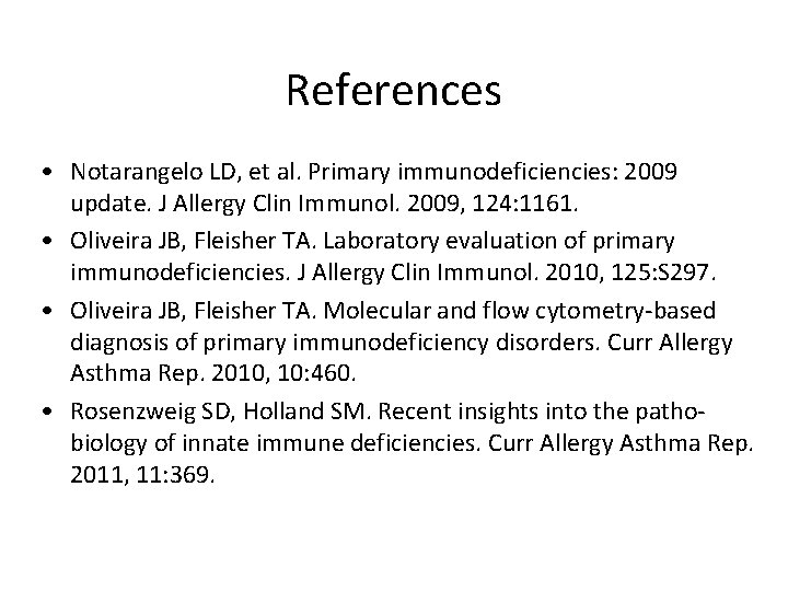 References • Notarangelo LD, et al. Primary immunodeficiencies: 2009 update. J Allergy Clin Immunol.