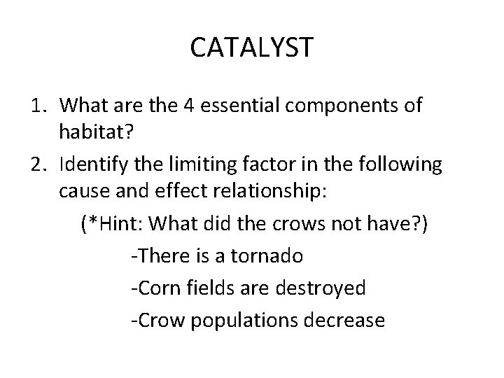 CATALYST 1. What are the 4 essential components of habitat? 2. Identify the limiting