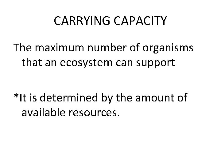 CARRYING CAPACITY The maximum number of organisms that an ecosystem can support *It is