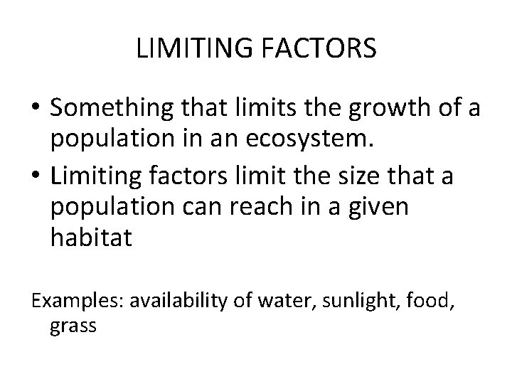 LIMITING FACTORS • Something that limits the growth of a population in an ecosystem.