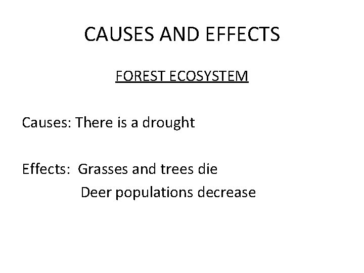 CAUSES AND EFFECTS FOREST ECOSYSTEM Causes: There is a drought Effects: Grasses and trees