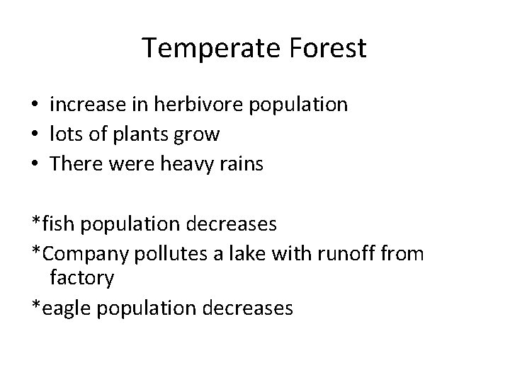 Temperate Forest • increase in herbivore population • lots of plants grow • There