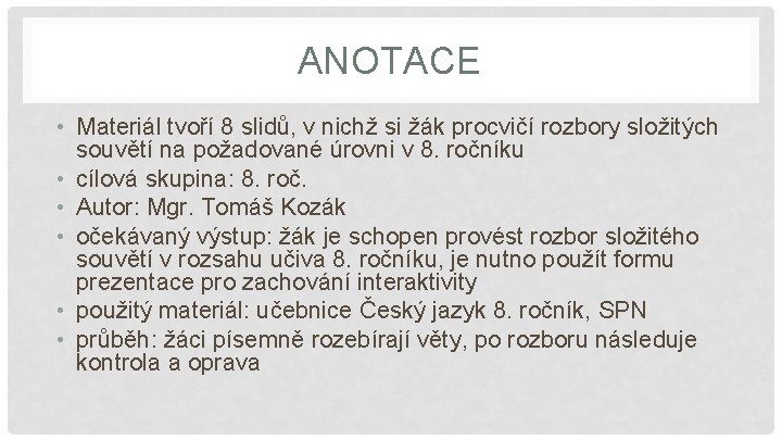 ANOTACE • Materiál tvoří 8 slidů, v nichž si žák procvičí rozbory složitých souvětí